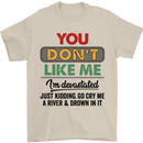 You Dont Like Me Funny Sarcastic Slogan Mens T-Shirt Cotton Gildan Sand
