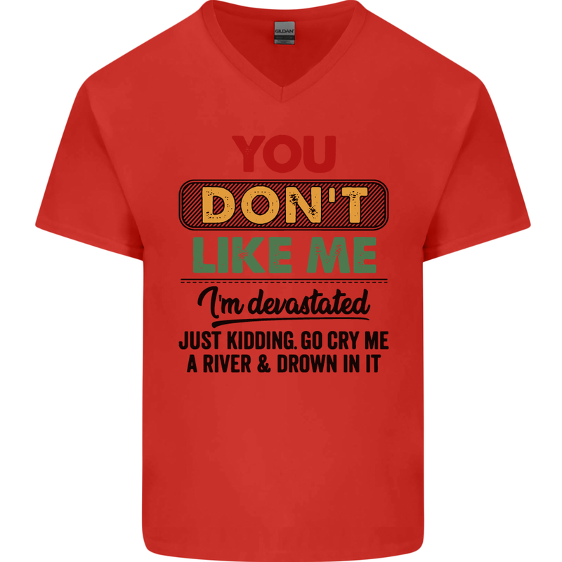 You Dont Like Me Funny Sarcastic Slogan Mens V-Neck Cotton T-Shirt Red