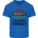 You Dont Like Me Funny Sarcastic Slogan Mens V-Neck Cotton T-Shirt Royal Blue