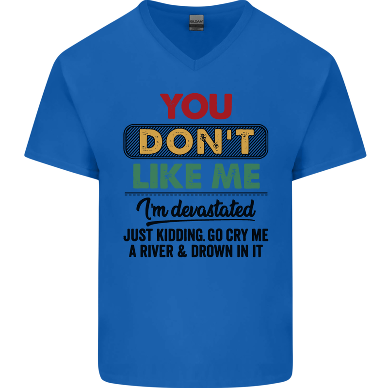 You Dont Like Me Funny Sarcastic Slogan Mens V-Neck Cotton T-Shirt Royal Blue