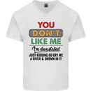 You Dont Like Me Funny Sarcastic Slogan Mens V-Neck Cotton T-Shirt White