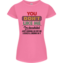 You Dont Like Me Funny Sarcastic Slogan Womens Petite Cut T-Shirt Azalea