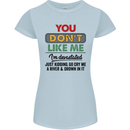 You Dont Like Me Funny Sarcastic Slogan Womens Petite Cut T-Shirt Light Blue