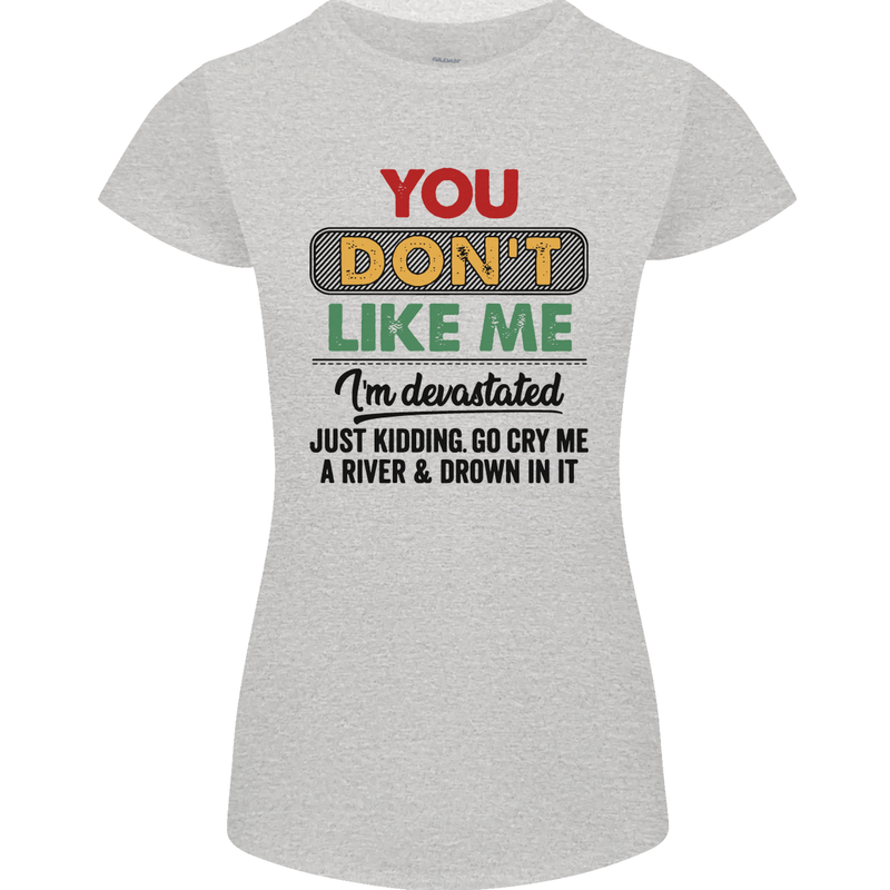 You Dont Like Me Funny Sarcastic Slogan Womens Petite Cut T-Shirt Sports Grey