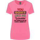 You Dont Like Me Funny Sarcastic Slogan Womens Wider Cut T-Shirt Azalea