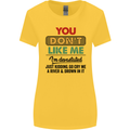 You Dont Like Me Funny Sarcastic Slogan Womens Wider Cut T-Shirt Yellow