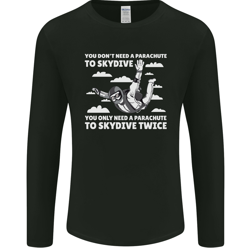You a Parachute to Skydive Twice Skydiving Mens Long Sleeve T-Shirt Black