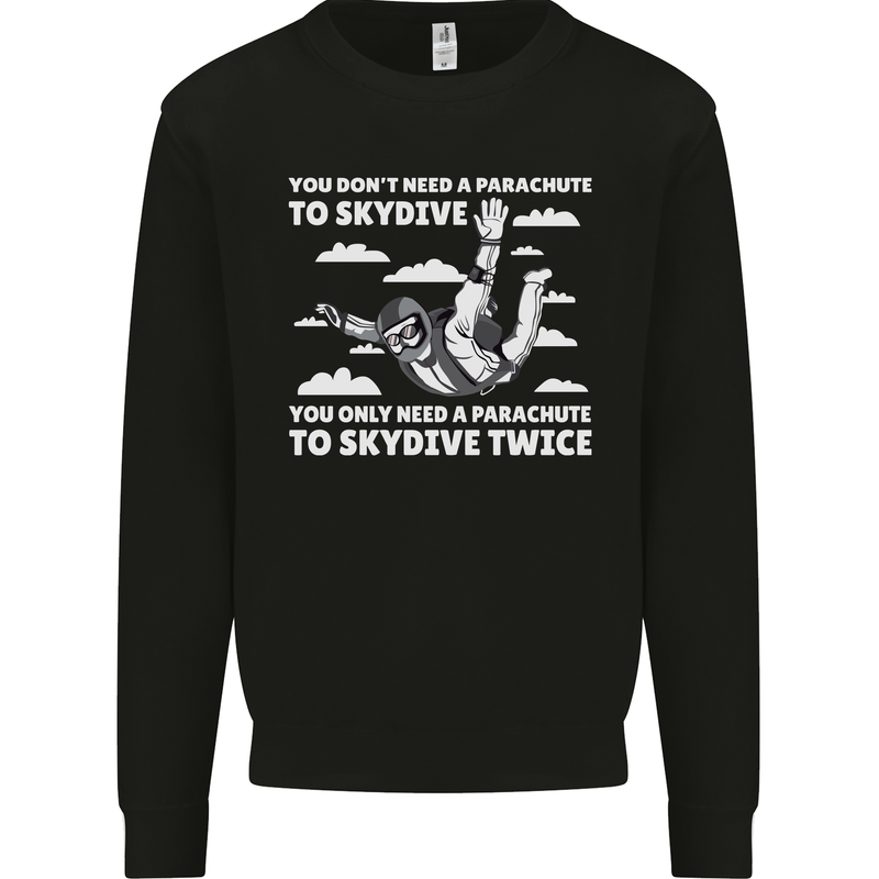 You a Parachute to Skydive Twice Skydiving Mens Sweatshirt Jumper Black