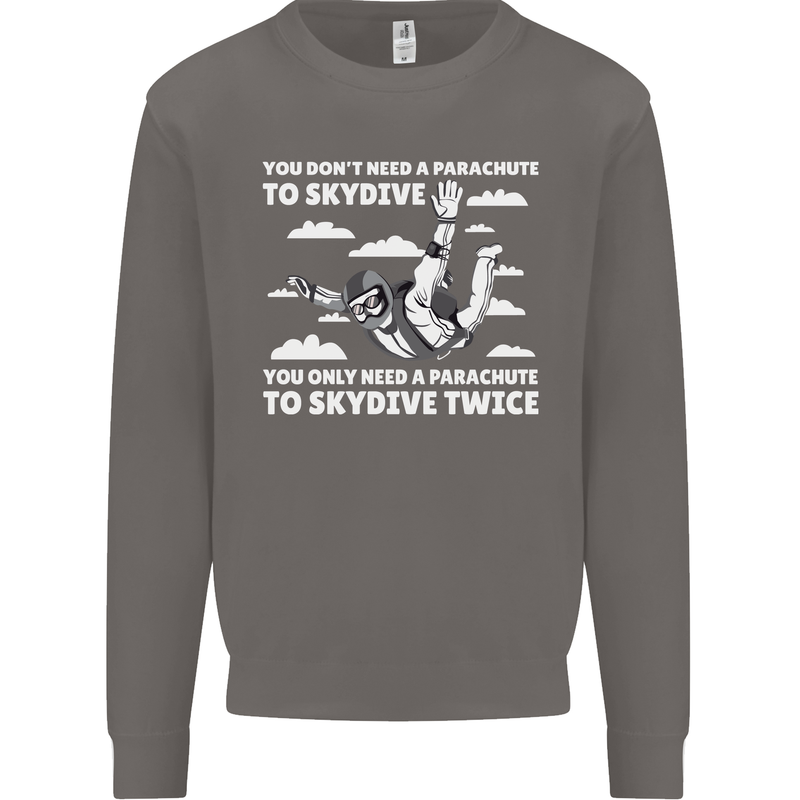 You a Parachute to Skydive Twice Skydiving Mens Sweatshirt Jumper Charcoal