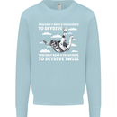 You a Parachute to Skydive Twice Skydiving Mens Sweatshirt Jumper Light Blue
