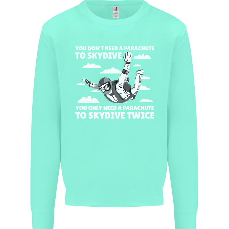 You a Parachute to Skydive Twice Skydiving Mens Sweatshirt Jumper Peppermint