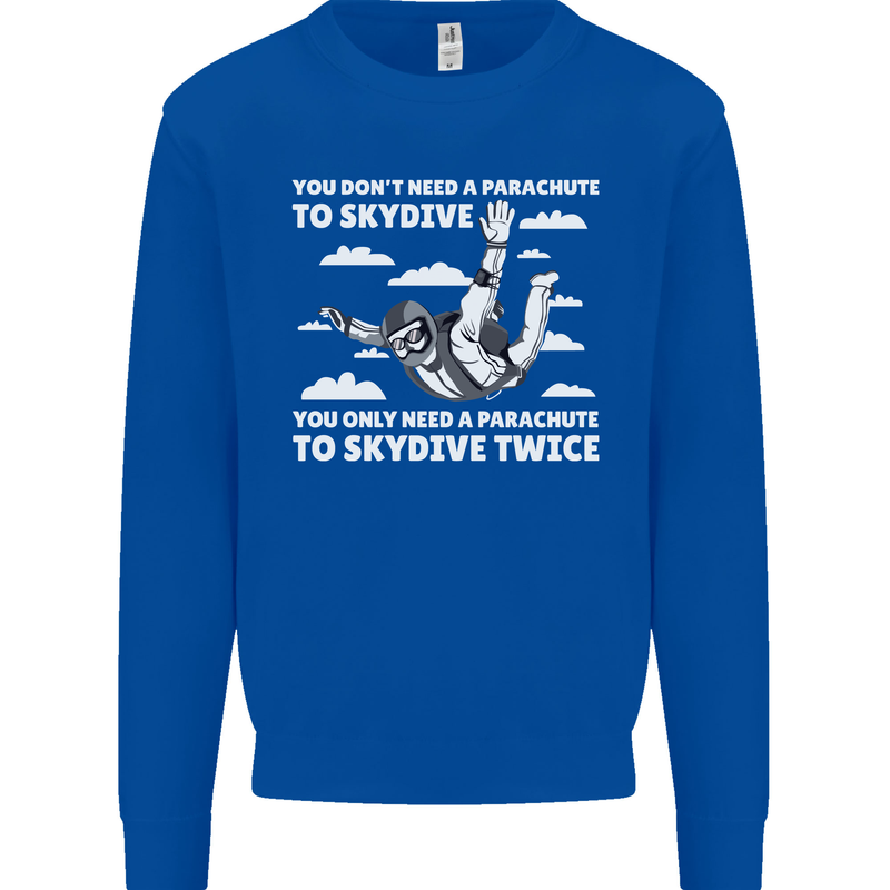 You a Parachute to Skydive Twice Skydiving Mens Sweatshirt Jumper Royal Blue