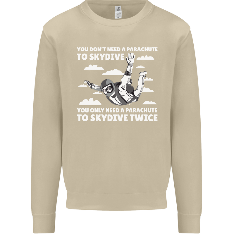 You a Parachute to Skydive Twice Skydiving Mens Sweatshirt Jumper Sand