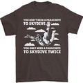 You a Parachute to Skydive Twice Skydiving Mens T-Shirt Cotton Gildan Dark Chocolate