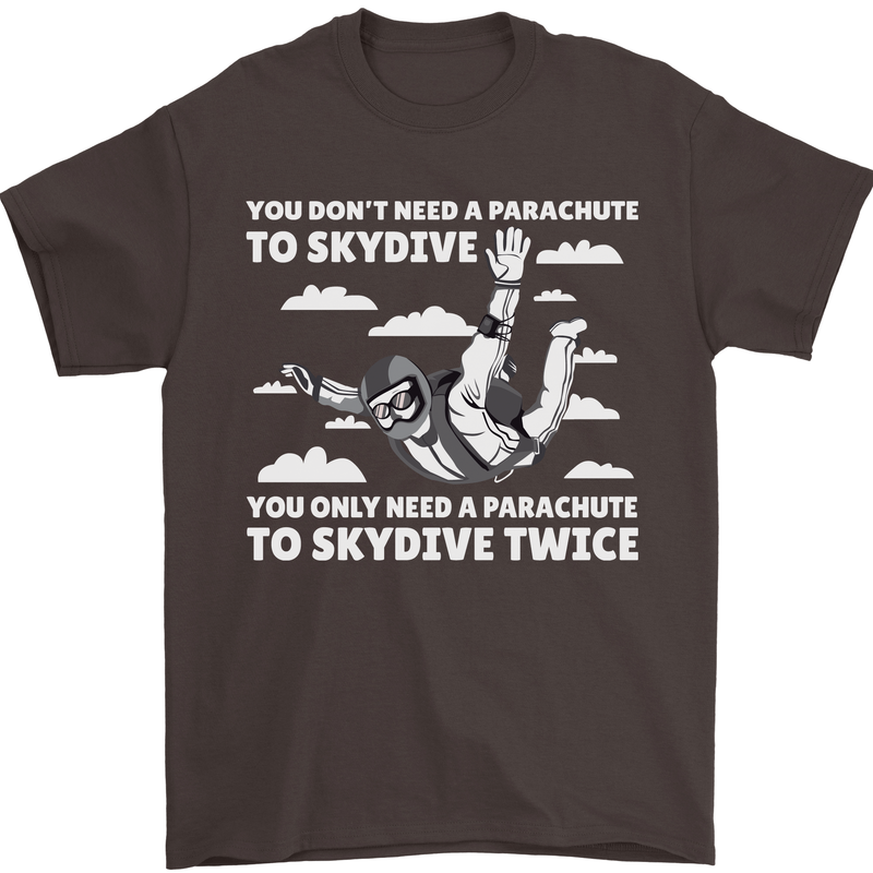 You a Parachute to Skydive Twice Skydiving Mens T-Shirt Cotton Gildan Dark Chocolate