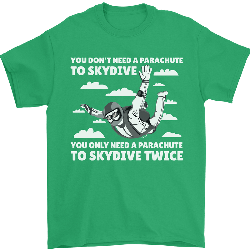 You a Parachute to Skydive Twice Skydiving Mens T-Shirt Cotton Gildan Irish Green