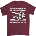 You a Parachute to Skydive Twice Skydiving Mens T-Shirt Cotton Gildan Maroon