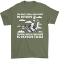 You a Parachute to Skydive Twice Skydiving Mens T-Shirt Cotton Gildan Military Green