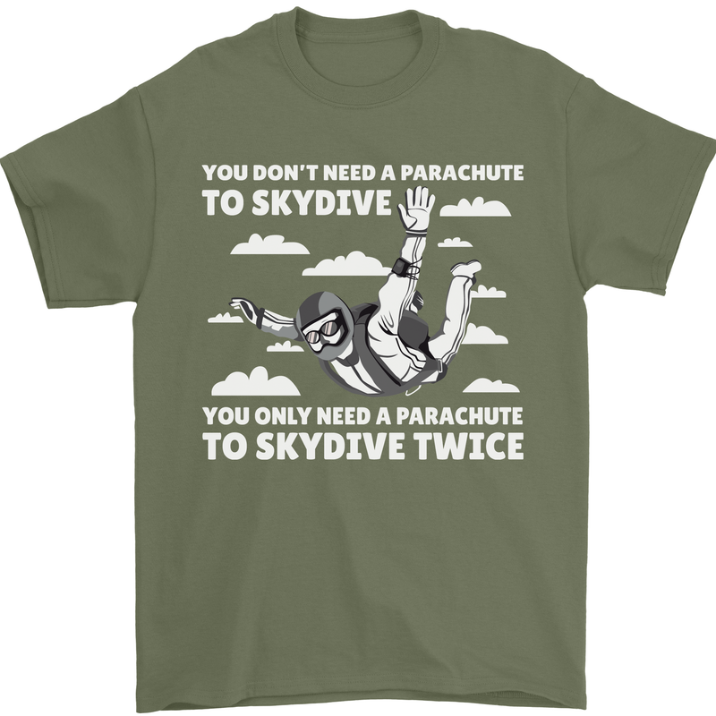 You a Parachute to Skydive Twice Skydiving Mens T-Shirt Cotton Gildan Military Green