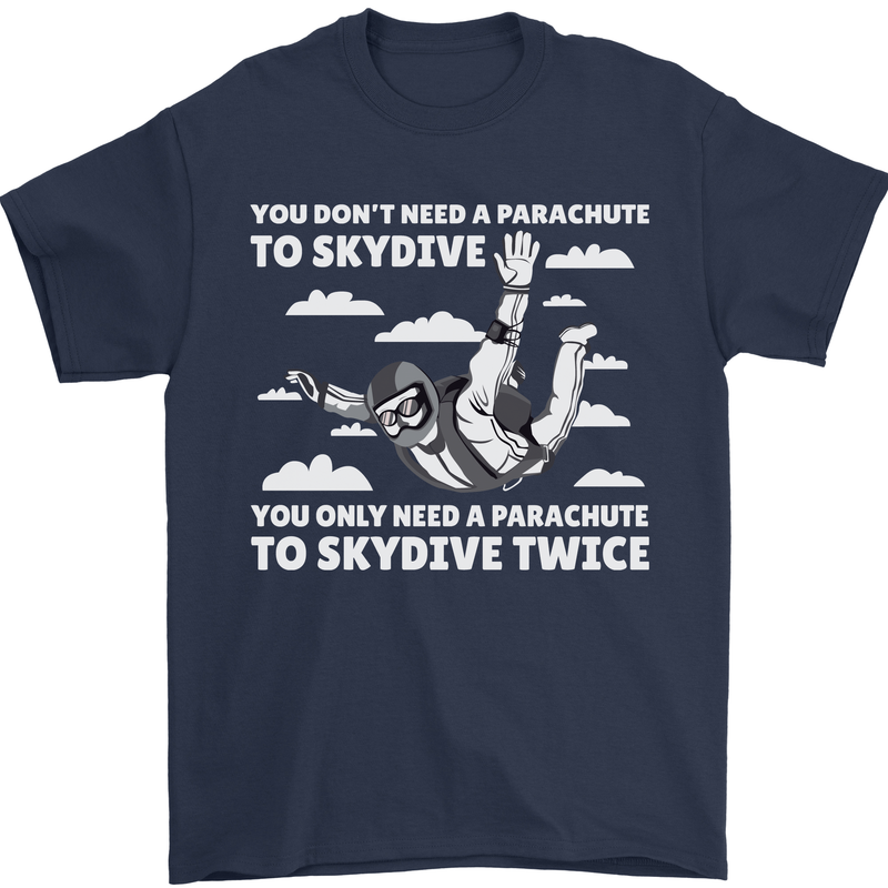 You a Parachute to Skydive Twice Skydiving Mens T-Shirt Cotton Gildan Navy Blue