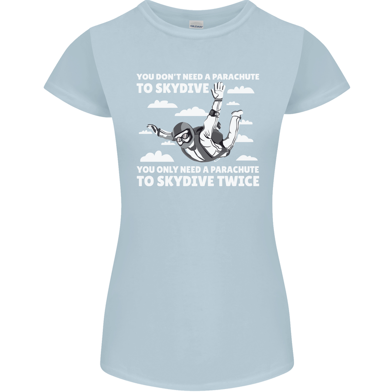 You a Parachute to Skydive Twice Skydiving Womens Petite Cut T-Shirt Light Blue