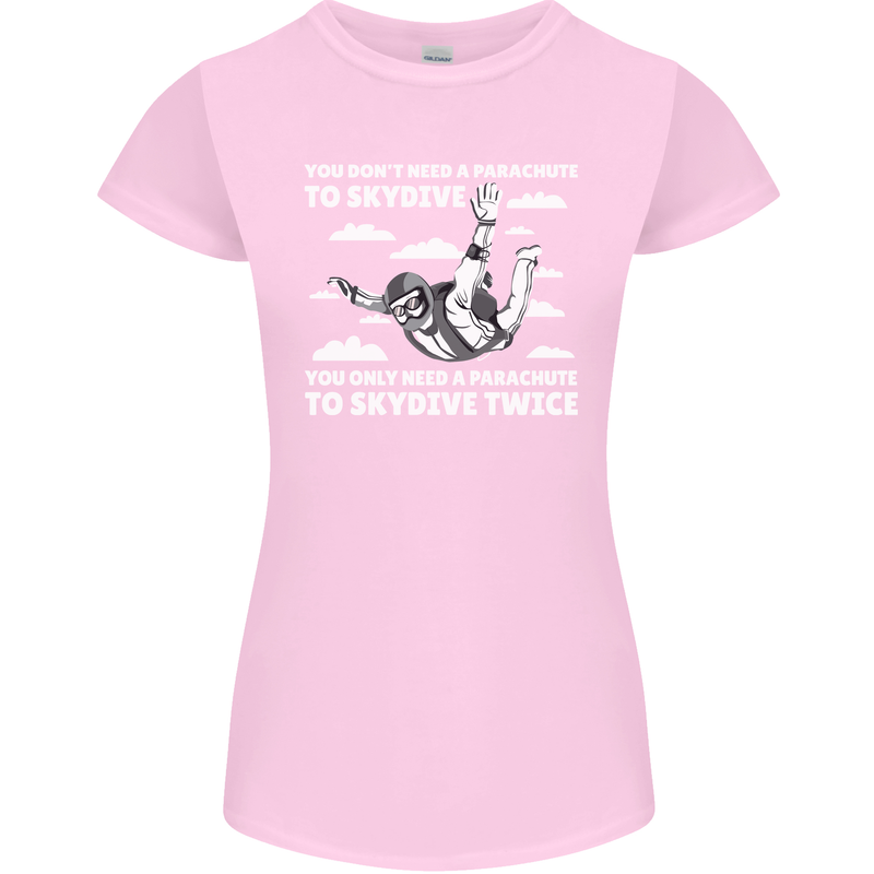 You a Parachute to Skydive Twice Skydiving Womens Petite Cut T-Shirt Light Pink
