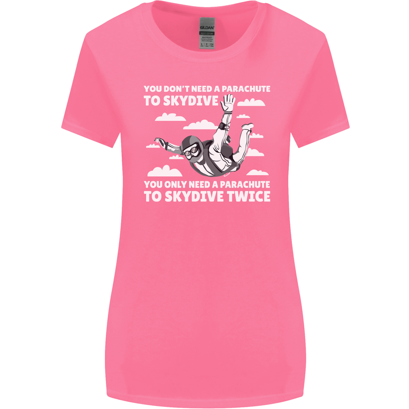 You a Parachute to Skydive Twice Skydiving Womens Wider Cut T-Shirt Azalea