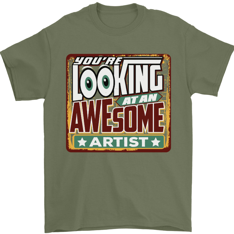 You're Looking at an Awesome Artist Mens T-Shirt Cotton Gildan Military Green