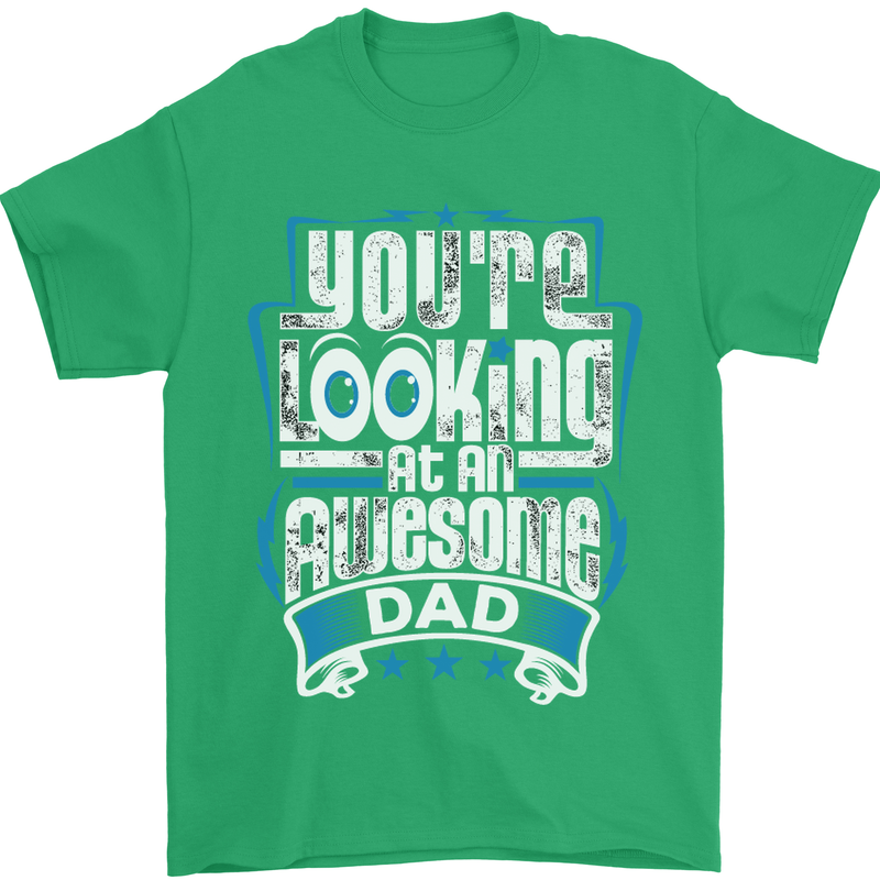 You're Looking at an Awesome Dad Mens T-Shirt Cotton Gildan Irish Green