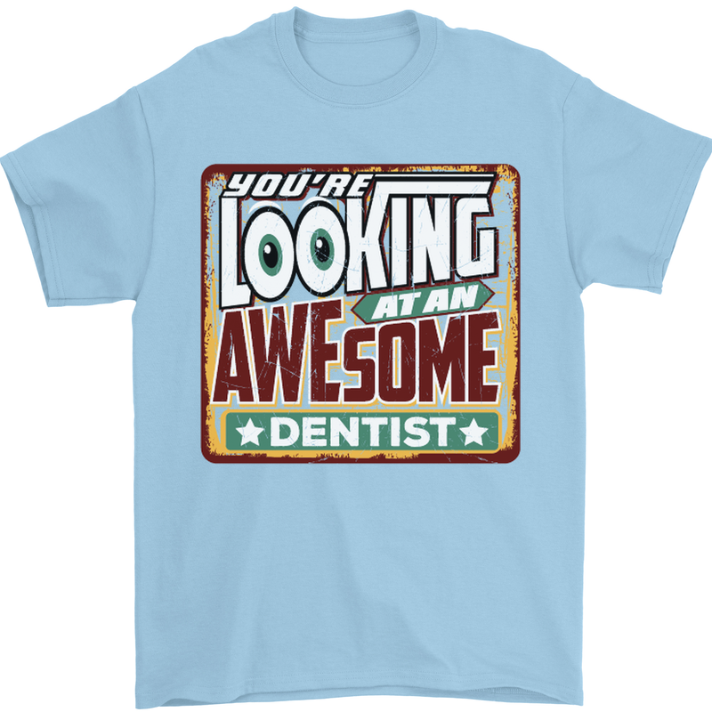You're Looking at an Awesome Dentist Mens T-Shirt Cotton Gildan Light Blue