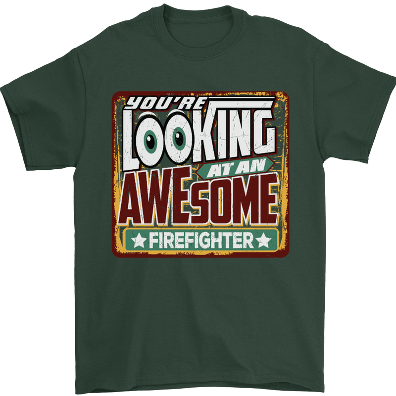 You're Looking at an Awesome Firefighter Mens T-Shirt Cotton Gildan Forest Green