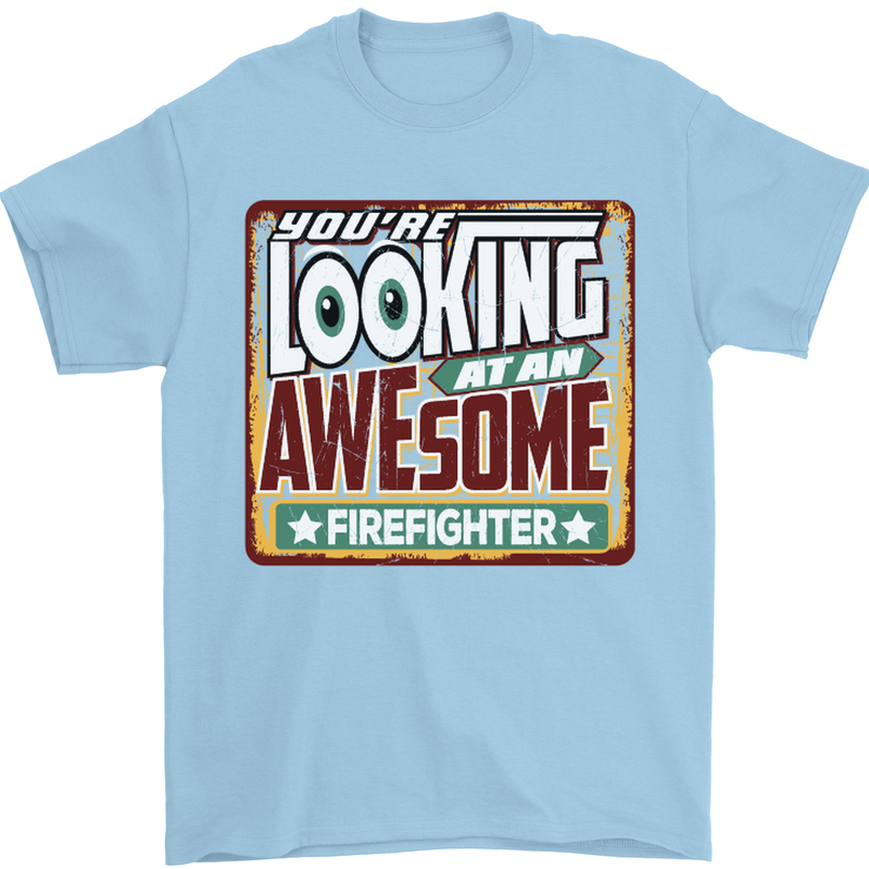 You're Looking at an Awesome Firefighter Mens T-Shirt Cotton Gildan Light Blue