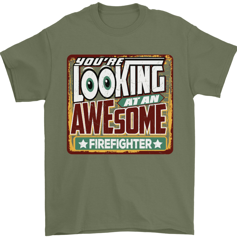 You're Looking at an Awesome Firefighter Mens T-Shirt Cotton Gildan Military Green
