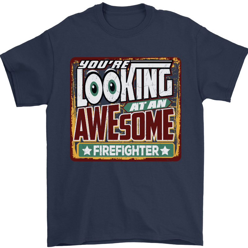 You're Looking at an Awesome Firefighter Mens T-Shirt Cotton Gildan Navy Blue