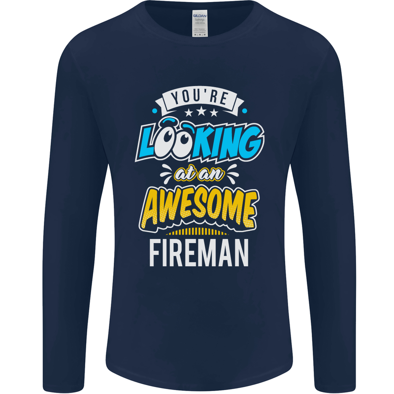 You're Looking at an Awesome Fireman Mens Long Sleeve T-Shirt Navy Blue