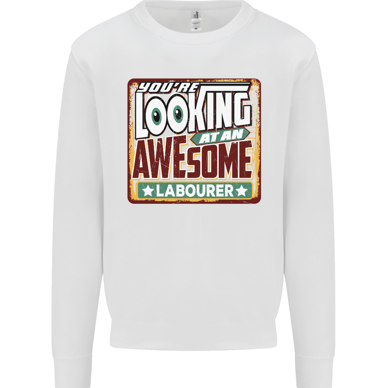 You're Looking at an Awesome Labourer Mens Sweatshirt Jumper White