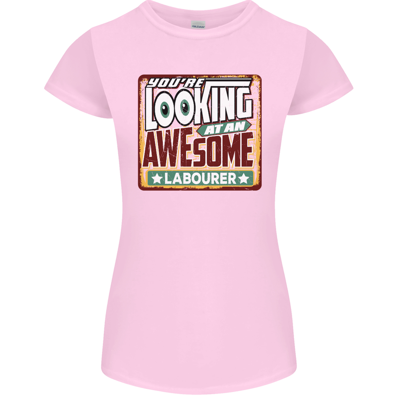 You're Looking at an Awesome Labourer Womens Petite Cut T-Shirt Light Pink