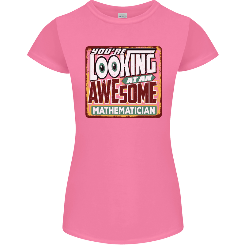 You're Looking at an Awesome Mathematician Womens Petite Cut T-Shirt Azalea