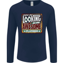 You're Looking at an Awesome Plumber Mens Long Sleeve T-Shirt Navy Blue