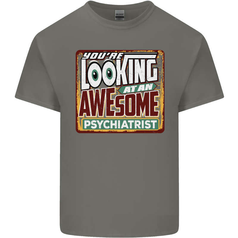 You're Looking at an Awesome Psychiatrist Mens Cotton T-Shirt Tee Top Charcoal
