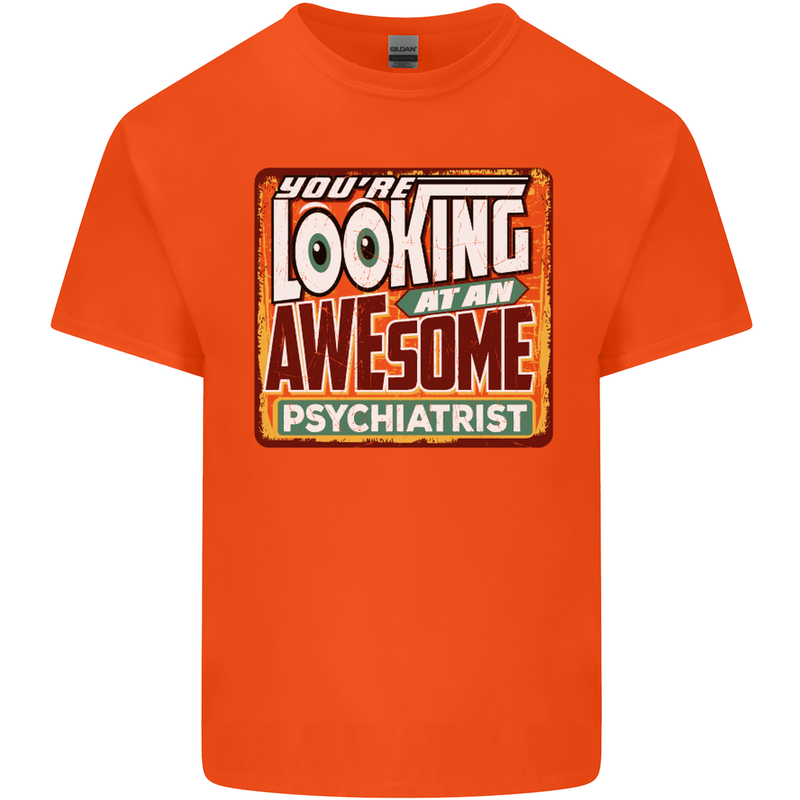 You're Looking at an Awesome Psychiatrist Mens Cotton T-Shirt Tee Top Orange