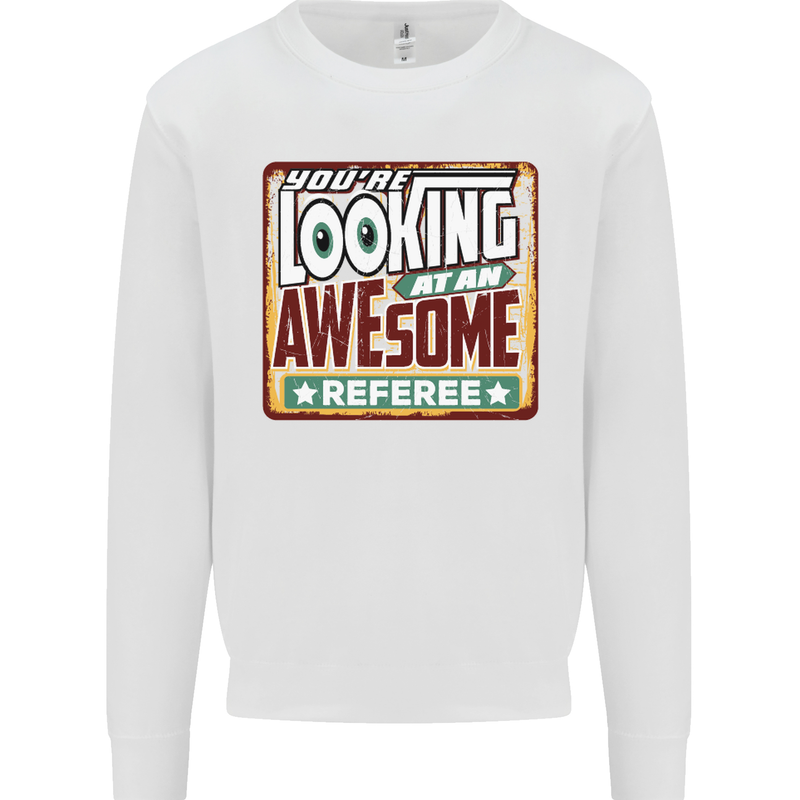 You're Looking at an Awesome Referee Mens Sweatshirt Jumper White