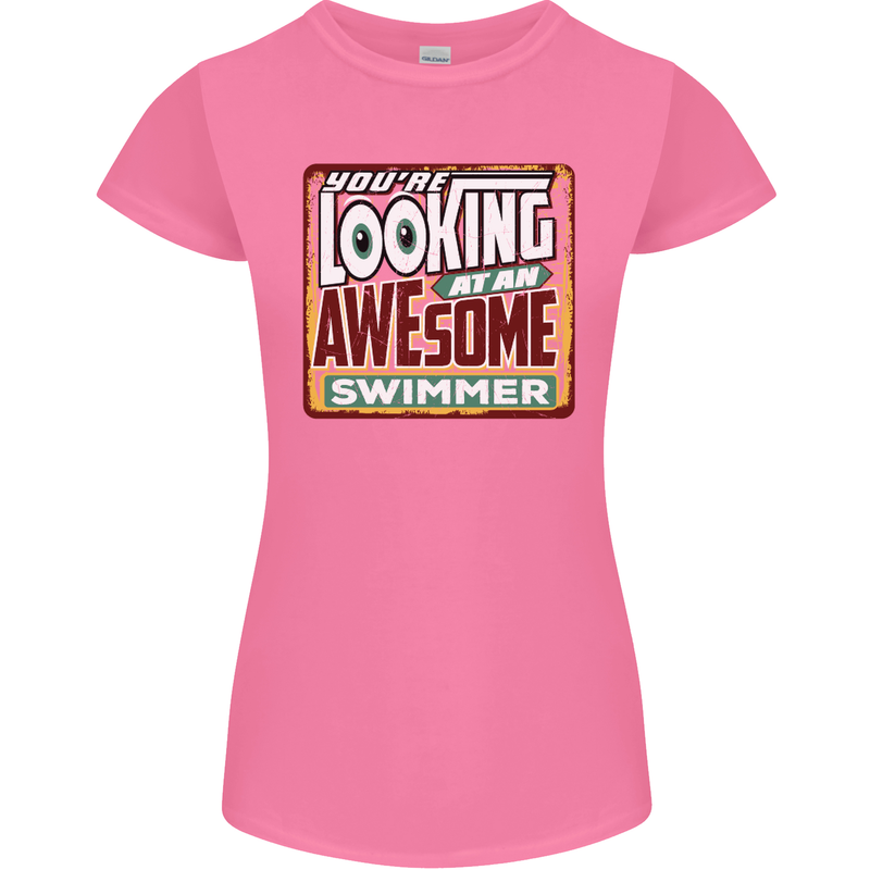 You're Looking at an Awesome Swimmer Womens Petite Cut T-Shirt Azalea