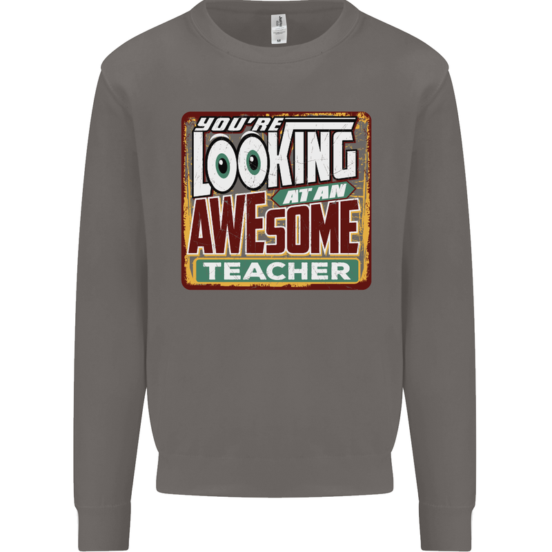 You're Looking at an Awesome Teacher Mens Sweatshirt Jumper Charcoal