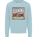 You're Looking at an Awesome Teacher Mens Sweatshirt Jumper Light Blue