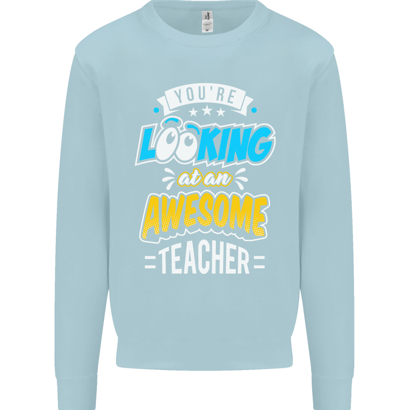 You're Looking at an Awesome Teacher Mens Sweatshirt Jumper Light Blue