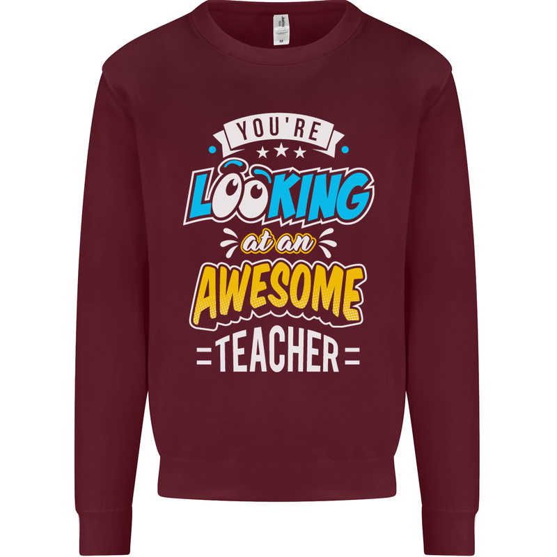 You're Looking at an Awesome Teacher Mens Sweatshirt Jumper Maroon