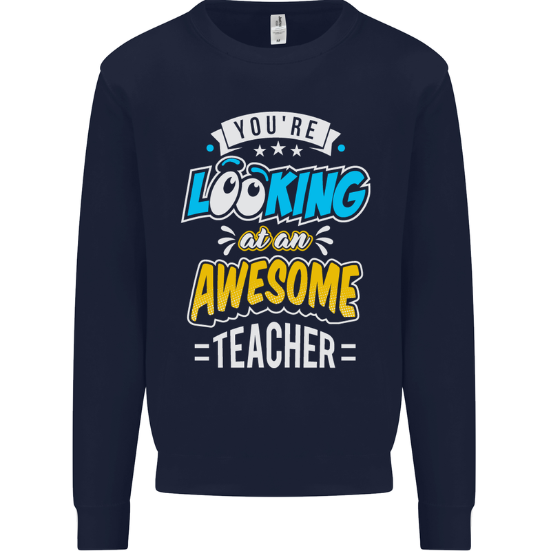 You're Looking at an Awesome Teacher Mens Sweatshirt Jumper Navy Blue