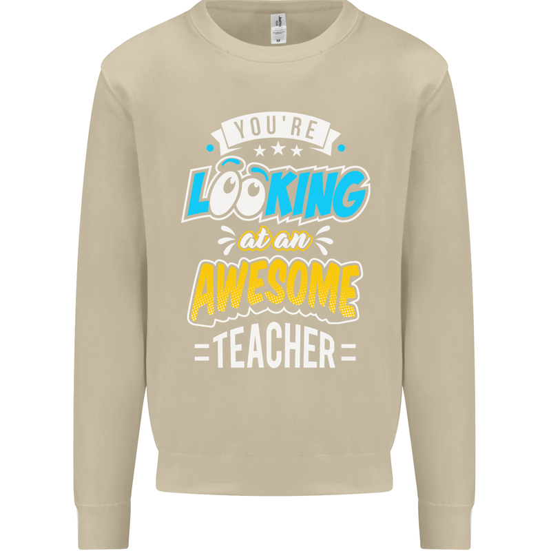 You're Looking at an Awesome Teacher Mens Sweatshirt Jumper Sand