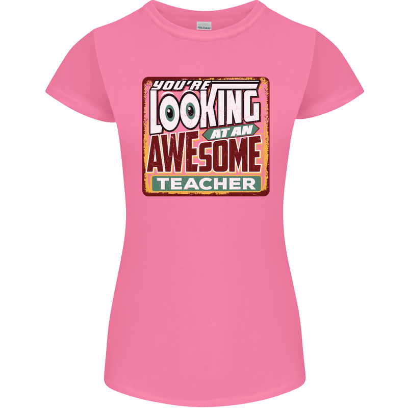 You're Looking at an Awesome Teacher Womens Petite Cut T-Shirt Azalea